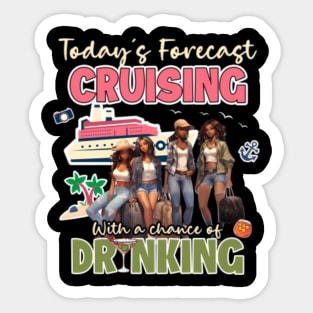 Today'S Forecast Cruising With A Chance Of Drinking Together Crusing Trip Sticker